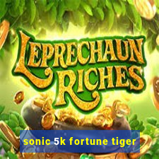 sonic 5k fortune tiger